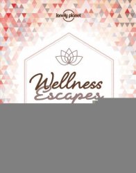 Lonely Planet Wellness Escapes - Lonely Planet Publications Hardcover