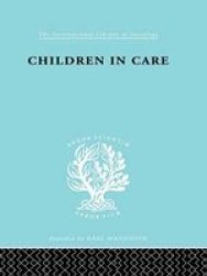 Children In Care - The Development Of The Service For The Deprived Child Hardcover