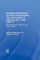 Russian Industrialists in an Era of Revolution - The Association of Industry and Trade, 1906-17