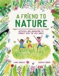 A Friend To Nature - Activities And Inspiration To Rewild Childhood Hardcover