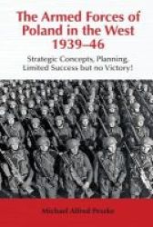 The Armed Forces Of Poland In The West 1939-46 - Strategic Concepts Planning Limited Success But No Victory Paperback New
