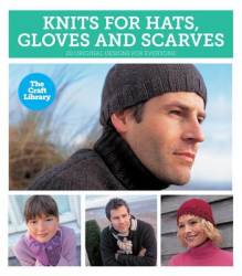 The Craft Library: Knits For Hats Gloves & Scarves Hardcover