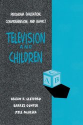 Television and Children: Program Evaluation, Comprehension, and Impact Routledge Communication Series