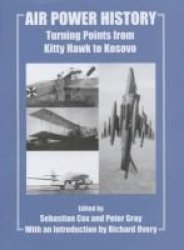 Air Power History: Turning Points from Kitty Hawk to Kosovo Studies in Air Power