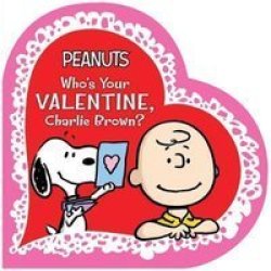 Who& 39 S Your Valentine Charlie Brown? Board Book
