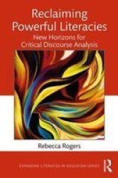 Reclaiming Powerful Literacies - New Horizons For Critical Discourse Analysis Paperback