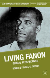 Living Fanon: Global Perspectives Contemporary Black History By Nigel C. Gibson 2011 New