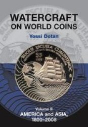Watercraft On World Coins - Volume Ii: America & Asia 1800-2008 paperback