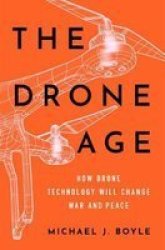 The Drone Age - How Drone Technology Will Change War And Peace Hardcover