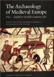 The Archaeology of Medieval Europe: The Eighth to Twelfth Centuries Ad