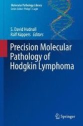 Precision Molecular Pathology Of Hodgkin Lymphoma Hardcover 1ST Ed. 2018