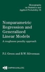 Nonparametric Regression and Generalized Linear Models: A roughness penalty approach Monographs on Statistics and Applied Probability