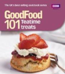 Good Food: 101 Teatime Treats: Triple-Tested Recipes "Good Food"