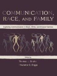 Communication, Race, and Family: Exploring Communication in Black, White, and Biracial Families Lea's Communication Series