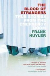 The Blood Of Strangers - True Stories From The Emergency Room Paperback New Edition