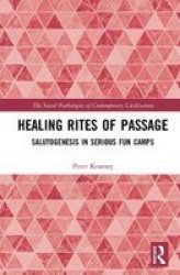 Healing Rites Of Passage - Salutogenesis In Serious Fun Camps Hardcover