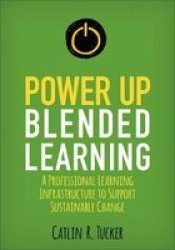Power Up Blended Learning - A Professional Learning Infrastructure To Support Sustainable Change Paperback