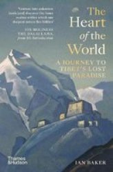 The Heart Of The World - A Journey To Tibet& 39 S Lost Paradise Paperback