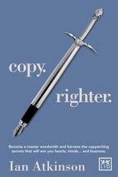 Copy Righter - Become a Master Wordsmith and Harness the Copywriting Secrets That Will Win You Hearts, Minds... and Business Paperback