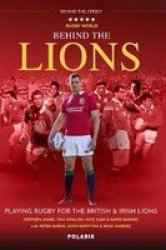 Behind The Lions - Playing Rugby For The British & Irish Lions Paperback New Edition