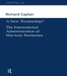 A New Trusteeship?: The International Administration of War-torn Territories Adelphi series
