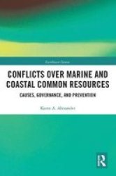 Conflicts Over Marine And Coastal Common Resources - Causes Governance And Prevention Paperback