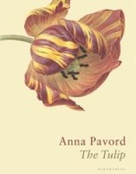 The Tulip - The Story Of A Flower That Has Made Men Mad Hardcover