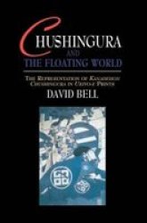 Chushingura and the Floating World - The Representation of "Kanadehon Chushingura" in Ukiyo-e Prints