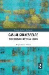 Casual Shakespeare - Three Centuries Of Verbal Echoes Paperback