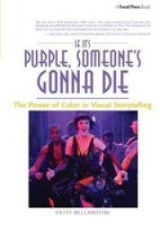 If It& 39 S Purple Someone& 39 S Gonna Die - The Power Of Color In Visual Storytelling Hardcover