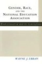 Gender Race And The National Education Association - Professionalism And Its Limitations Paperback Annotated Edition
