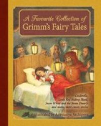 A Favourite Collection Of Grimm&#39 S Fairy Tales - Cinderella Little Red Riding Hood Snow White And The Seven Dwarfs And Many More Classic Stories Hardcover