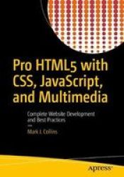 Pro HTML5 With Css Javascript And Multimedia: Complete Website Development And Best Practices