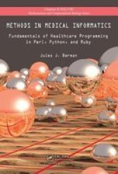 Methods in Medical Informatics: Fundamentals of Healthcare Programming in Perl, Python, and Ruby Chapman & Hall CRC Mathematical & Computational Biology