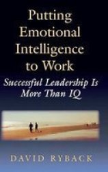 Putting Emotional Intelligence To Work: Successful Leadership is More Than IQ