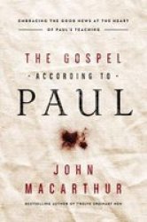 The Gospel According To Paul - Embracing The Good News At The Heart Of Paul& 39 S Teachings Paperback