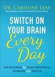 Switch On Your Brain Every Day: 365 Devotions For Peak Happiness Thinking And Health