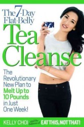 The 7-day Flat-belly Tea Cleanse - The Revolutionary New Plan To Melt Up To 10 Pounds Of Fat In Just One Week Paperback