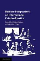 Defense Perspectives On International Criminal Justice Hardcover