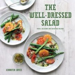 The Well-dressed Salad - Fresh Delicious And Satisfying Recipes Hardcover