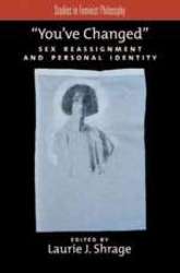 You've Changed: Sex Reassignment and Personal Identity Studies in Feminist Philosophy