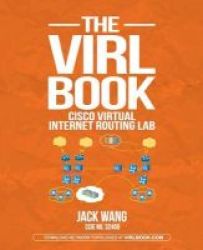 The Virl Book - A Step-by-step Guide Using Cisco Virtual Internet Routing Lab Paperback