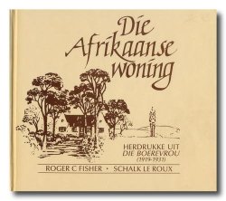 Die Afrikaanse Woning - Herdrukke Uit Die Boerevrou 1919 - 1931 Deur Rc Fisher & S Le Roux