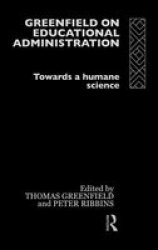 Greenfield on Educational Administration - Towards a Humane Craft
