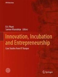 Innovation Incubation And Entrepreneurship - Case Studies From Iit Kanpur Hardcover 2017 Ed.