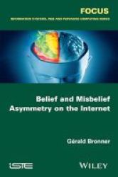 Belief And Misbelief Asymmetry On The Internet - Information And Disinformation Paperback