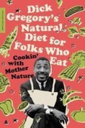 Dick Gregory& 39 S Natural Diet For Folks Who Eat - Cookin& 39 With Mother Nature Paperback