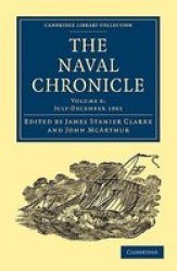 The Naval Chronicle: Volume 6, July-December 1801: Containing a General and Biographical History of the Royal Navy of the United Kingdom with a Variety ... Library Collection - Naval Chronicle