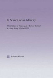 In Search of an Identity - The Politics of History Teaching in Hong Kong, 1960s-2000