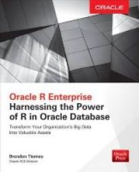 Oracle R Enterprise: Harnessing The Power Of R In Oracle Database Paperback